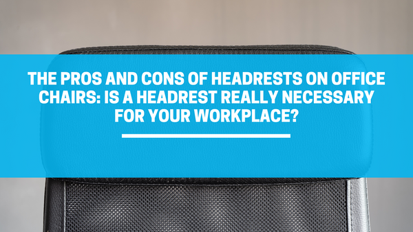 The Pros and Cons of Headrests on Office Chairs: Is a Headrest Really Necessary for Your Workplace?